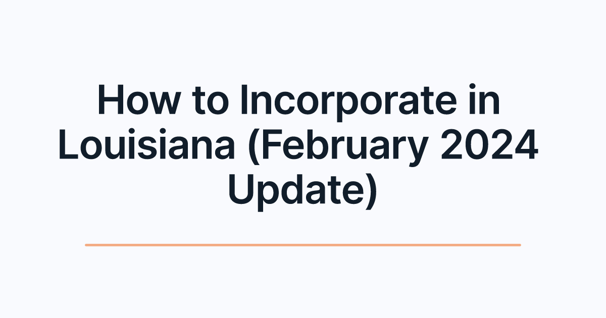 How to Incorporate in Louisiana (February 2024 Update)